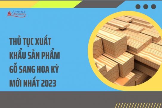 #121 - Thủ Tục Xuất Khẩu Sản Phẩm Gỗ Sang Hoa Kỳ Mới Nhất 2023